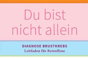 Du bist nicht allein. Diagnose Brustkrebs - Leitfaden für Betroffene