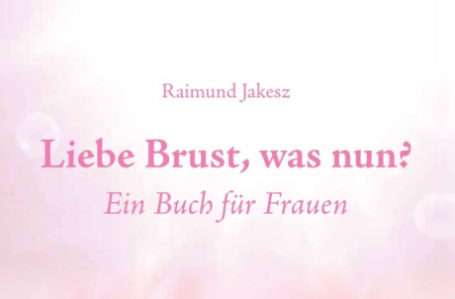 Prof. Raimund Jakesz: Liebe Brust, was nun?